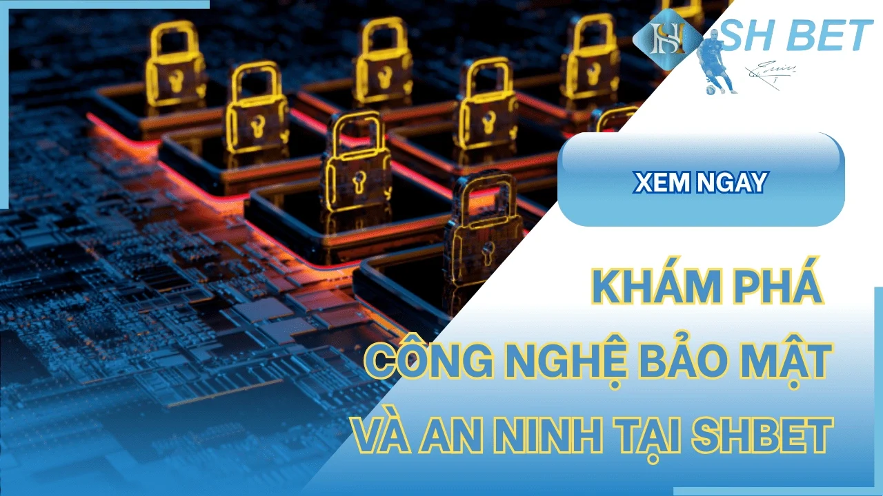 Nhà cái SHBET có bảo mật an toàn cho người chơi