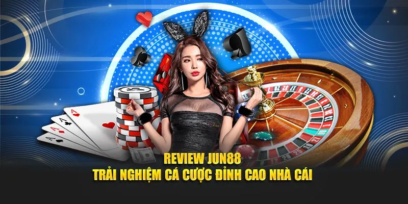 review nhà cái uy tín jun88