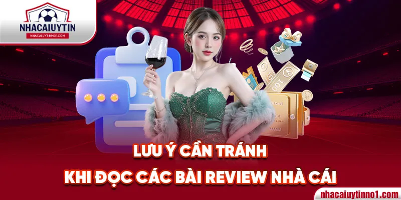 Lưu ý cần tránh khi đọc các bài review nhà cái
